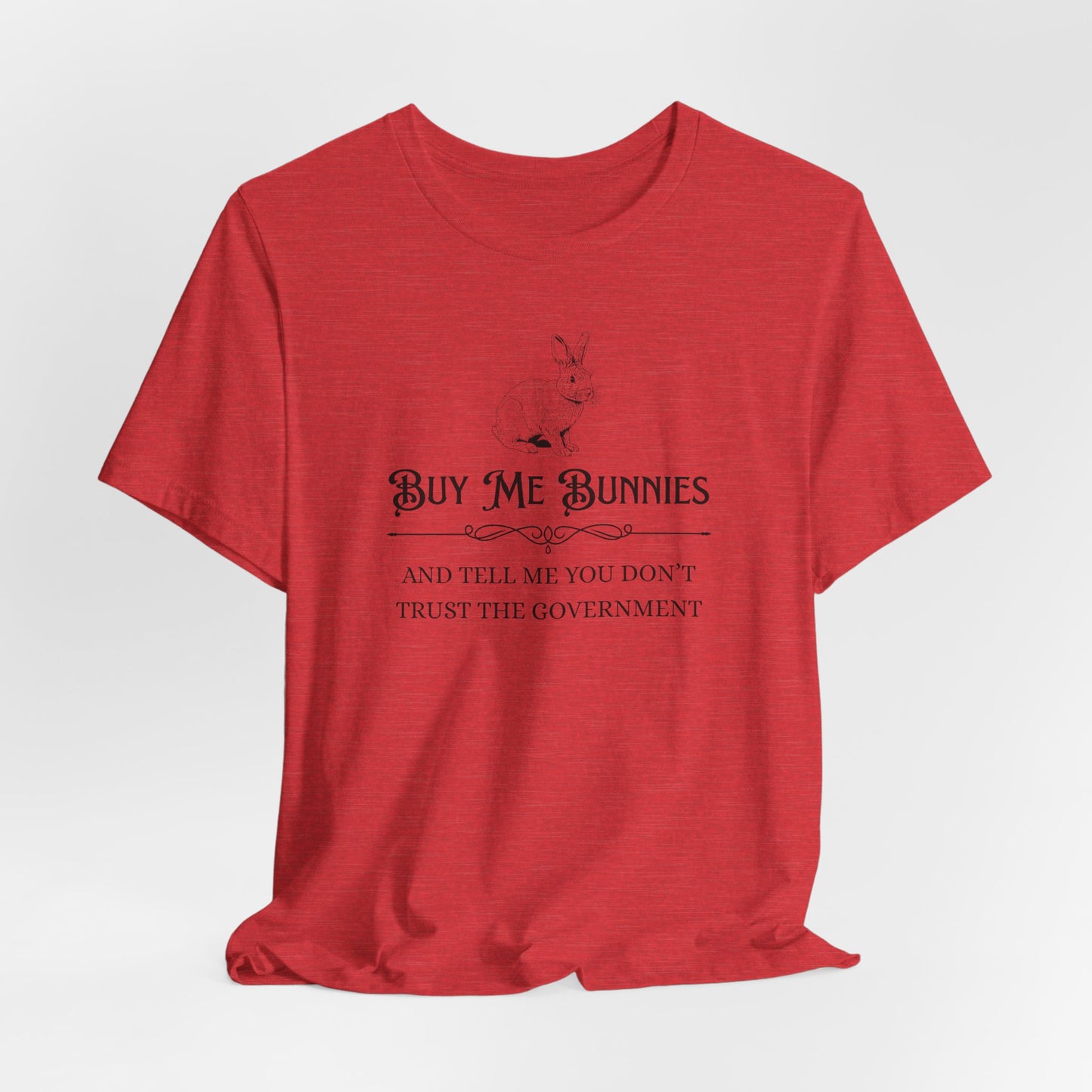 Buy Me Bunnies T-Shirt — Cute Rabbit Graphic Tee with 'Buy Me Bunnies and Tell Me You Don't Trust the Government' Slogan