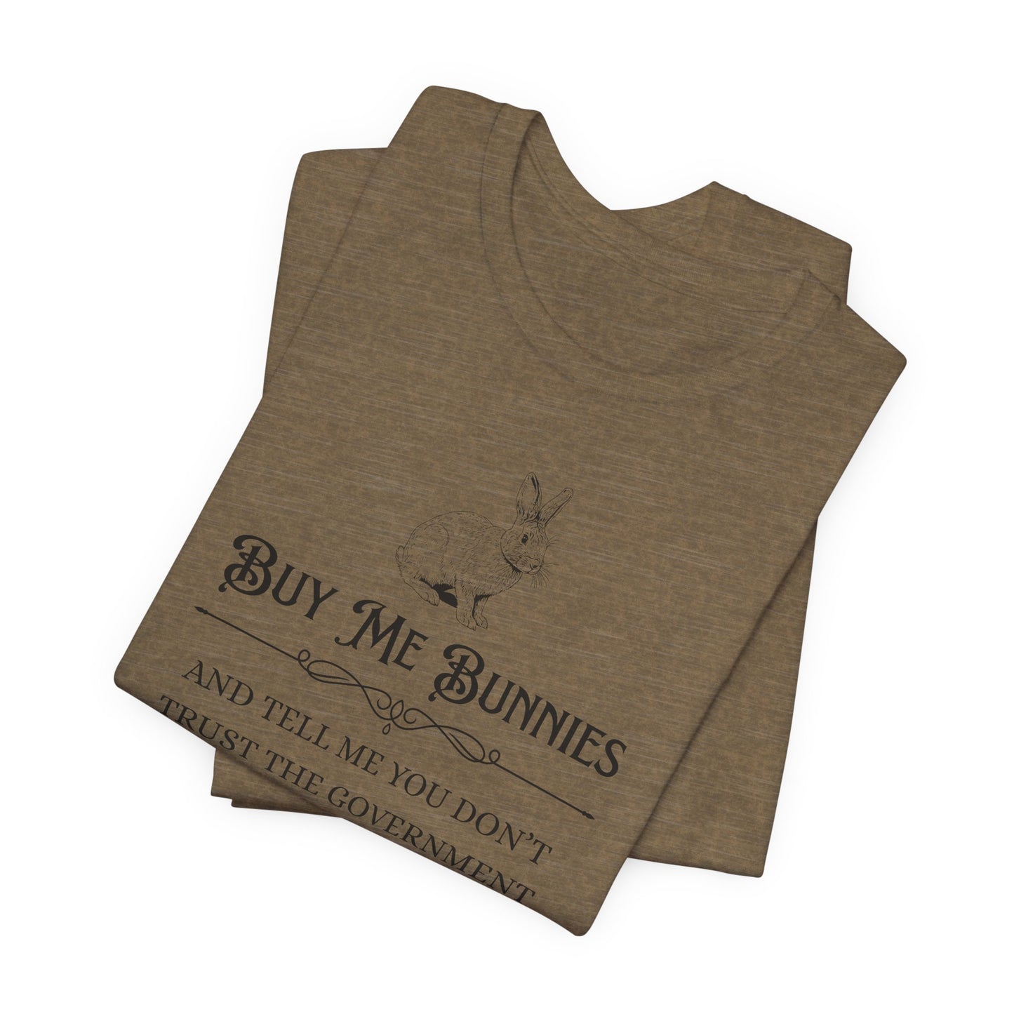 Buy Me Bunnies T-Shirt — Cute Rabbit Graphic Tee with 'Buy Me Bunnies and Tell Me You Don't Trust the Government' Slogan