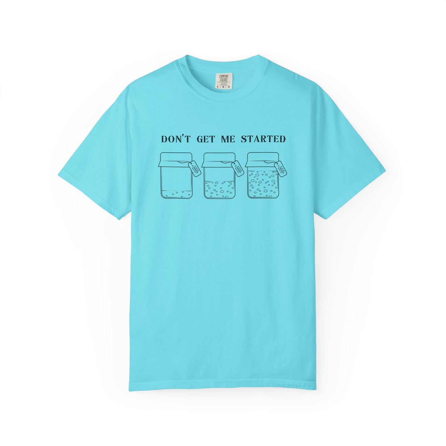 Don't Get Me Started Sourdough Jar T-Shirt