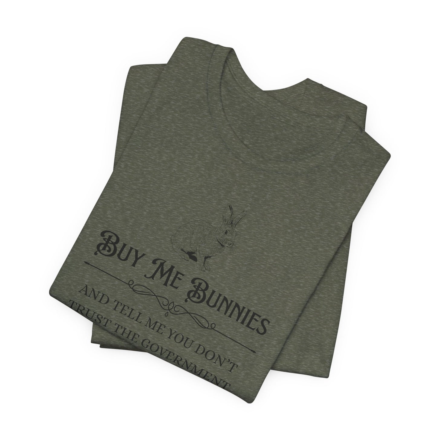Buy Me Bunnies T-Shirt — Cute Rabbit Graphic Tee with 'Buy Me Bunnies and Tell Me You Don't Trust the Government' Slogan