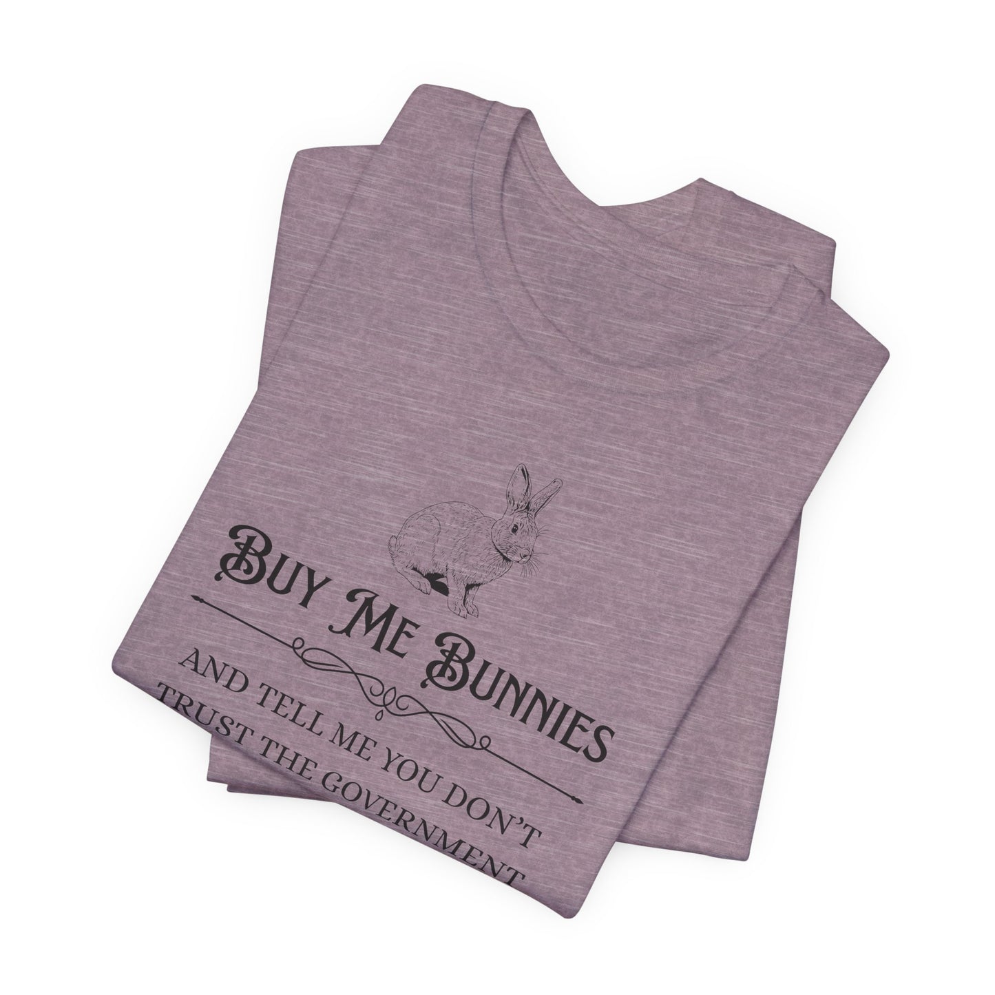 Buy Me Bunnies T-Shirt — Cute Rabbit Graphic Tee with 'Buy Me Bunnies and Tell Me You Don't Trust the Government' Slogan