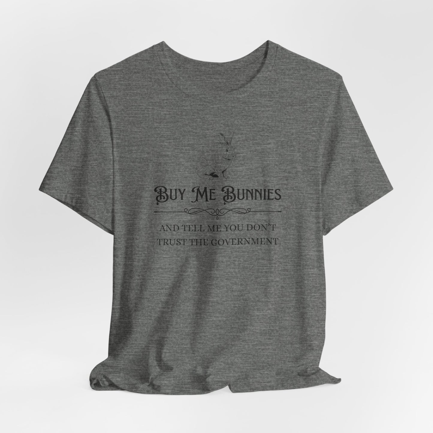 Buy Me Bunnies T-Shirt — Cute Rabbit Graphic Tee with 'Buy Me Bunnies and Tell Me You Don't Trust the Government' Slogan