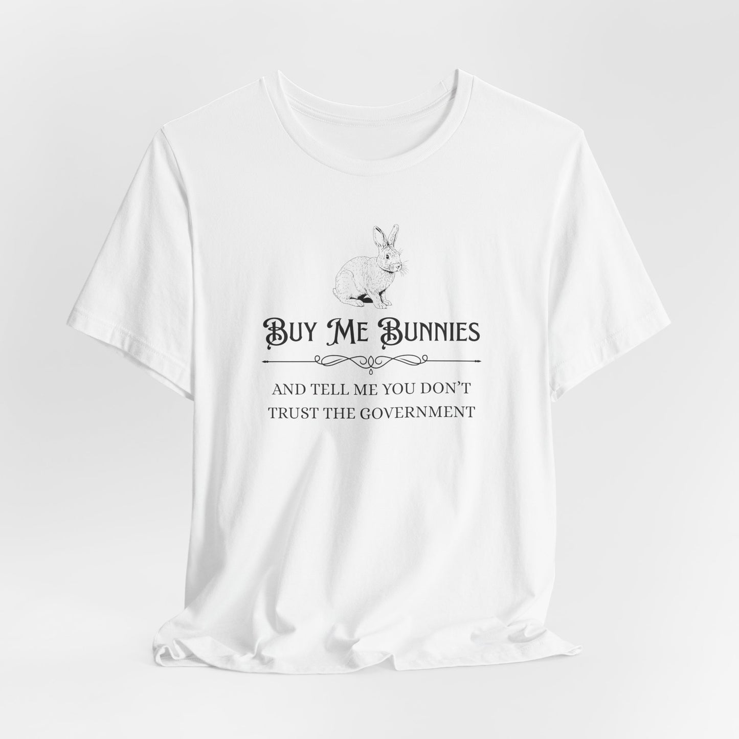 Buy Me Bunnies T-Shirt — Cute Rabbit Graphic Tee with 'Buy Me Bunnies and Tell Me You Don't Trust the Government' Slogan