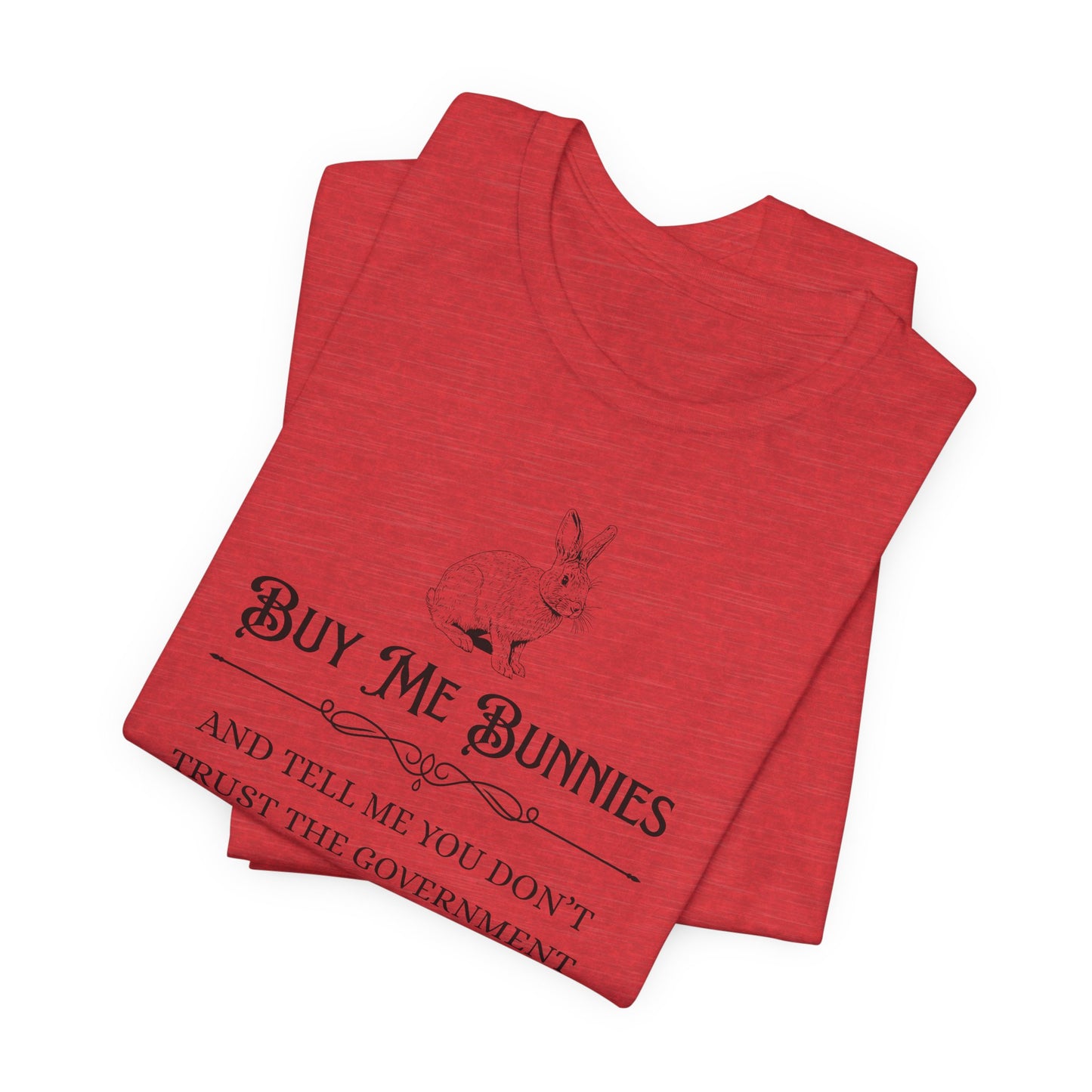 Buy Me Bunnies T-Shirt — Cute Rabbit Graphic Tee with 'Buy Me Bunnies and Tell Me You Don't Trust the Government' Slogan