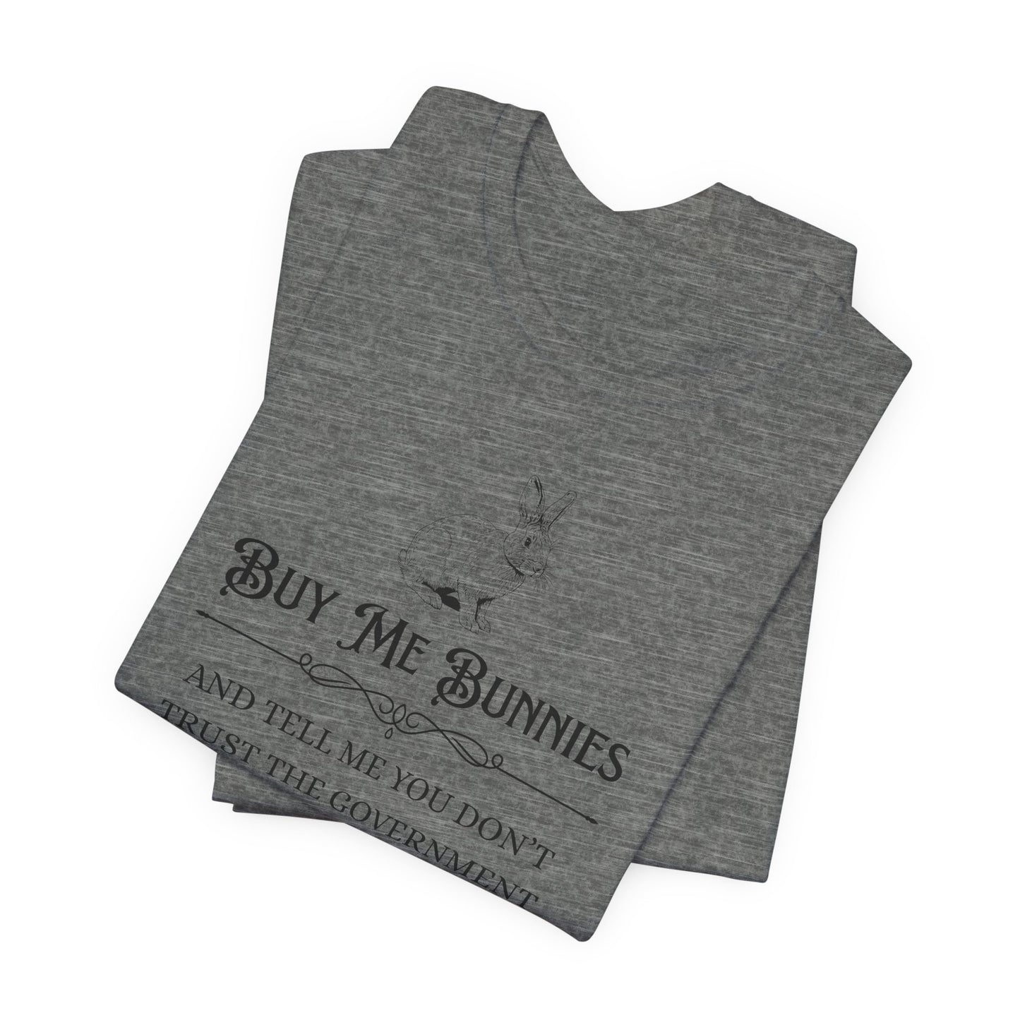 Buy Me Bunnies T-Shirt — Cute Rabbit Graphic Tee with 'Buy Me Bunnies and Tell Me You Don't Trust the Government' Slogan