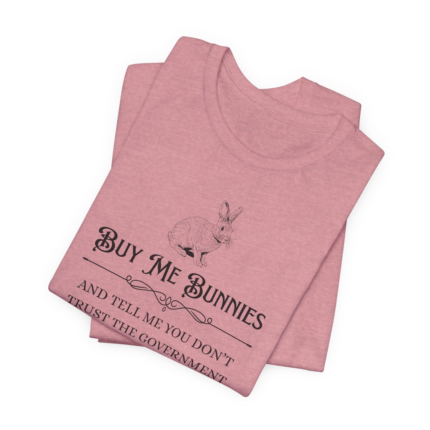 Buy Me Bunnies T-Shirt — Cute Rabbit Graphic Tee with 'Buy Me Bunnies and Tell Me You Don't Trust the Government' Slogan
