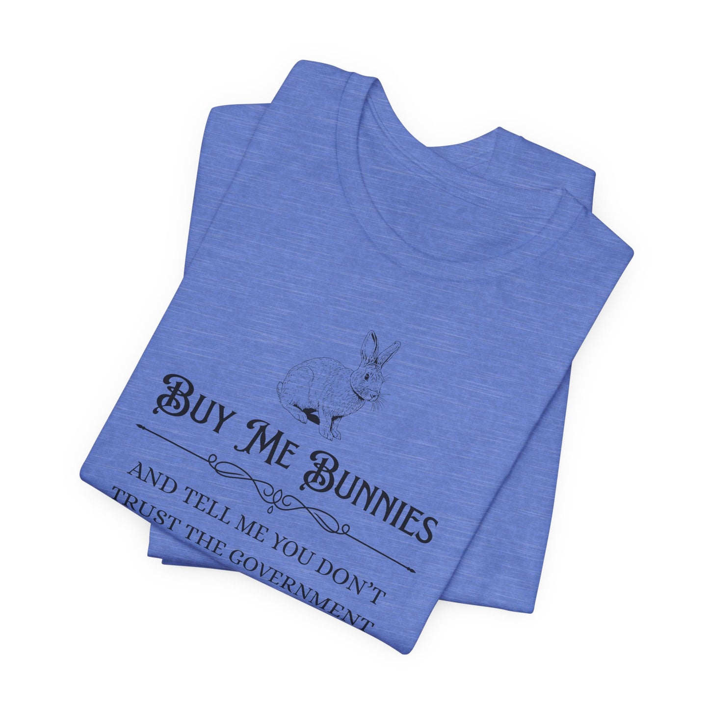 Buy Me Bunnies T-Shirt — Cute Rabbit Graphic Tee with 'Buy Me Bunnies and Tell Me You Don't Trust the Government' Slogan