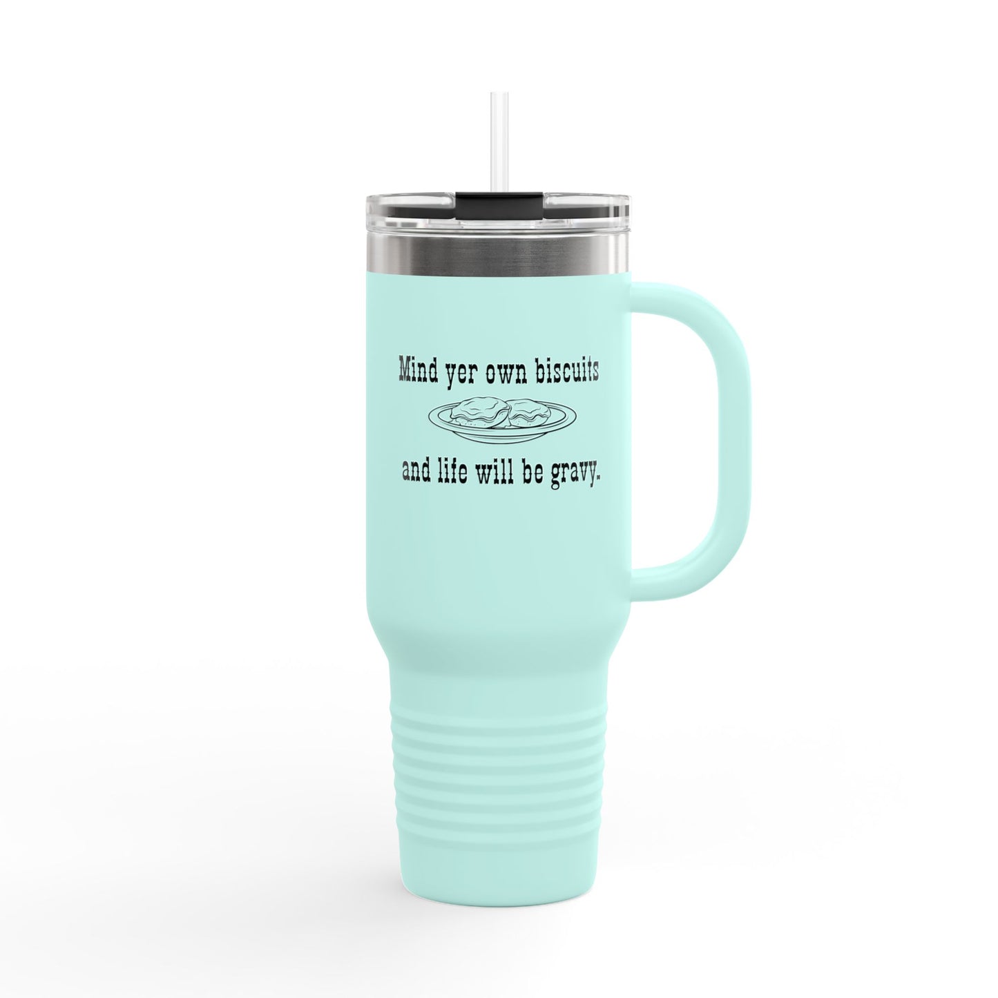 40oz Insulated Travel Mug — "Mind yer own biscuit and life will be gravy" Funny Southern Quote