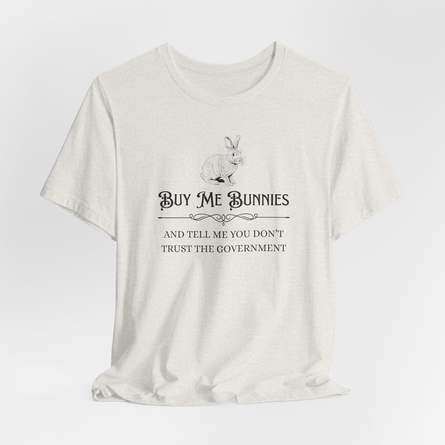 Buy Me Bunnies T-Shirt — Cute Rabbit Graphic Tee with 'Buy Me Bunnies and Tell Me You Don't Trust the Government' Slogan