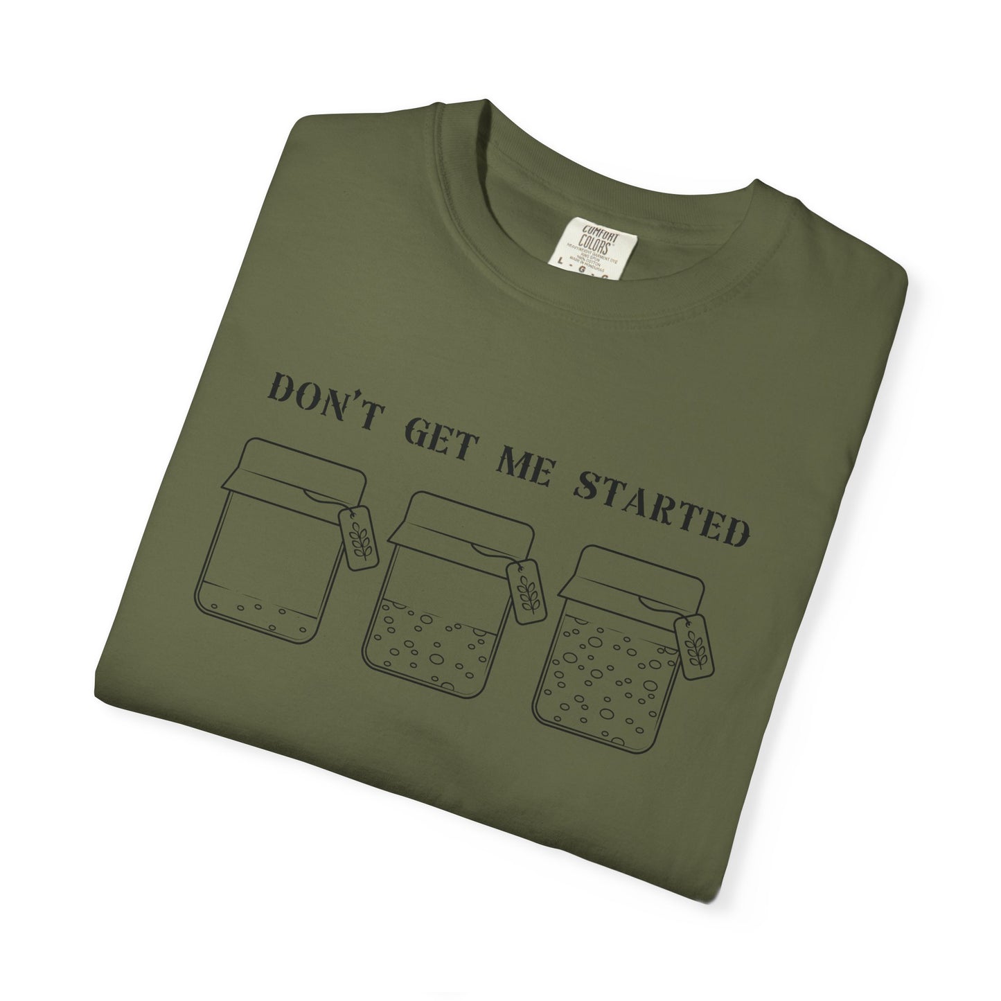 Don't Get Me Started Sourdough Jar T-Shirt
