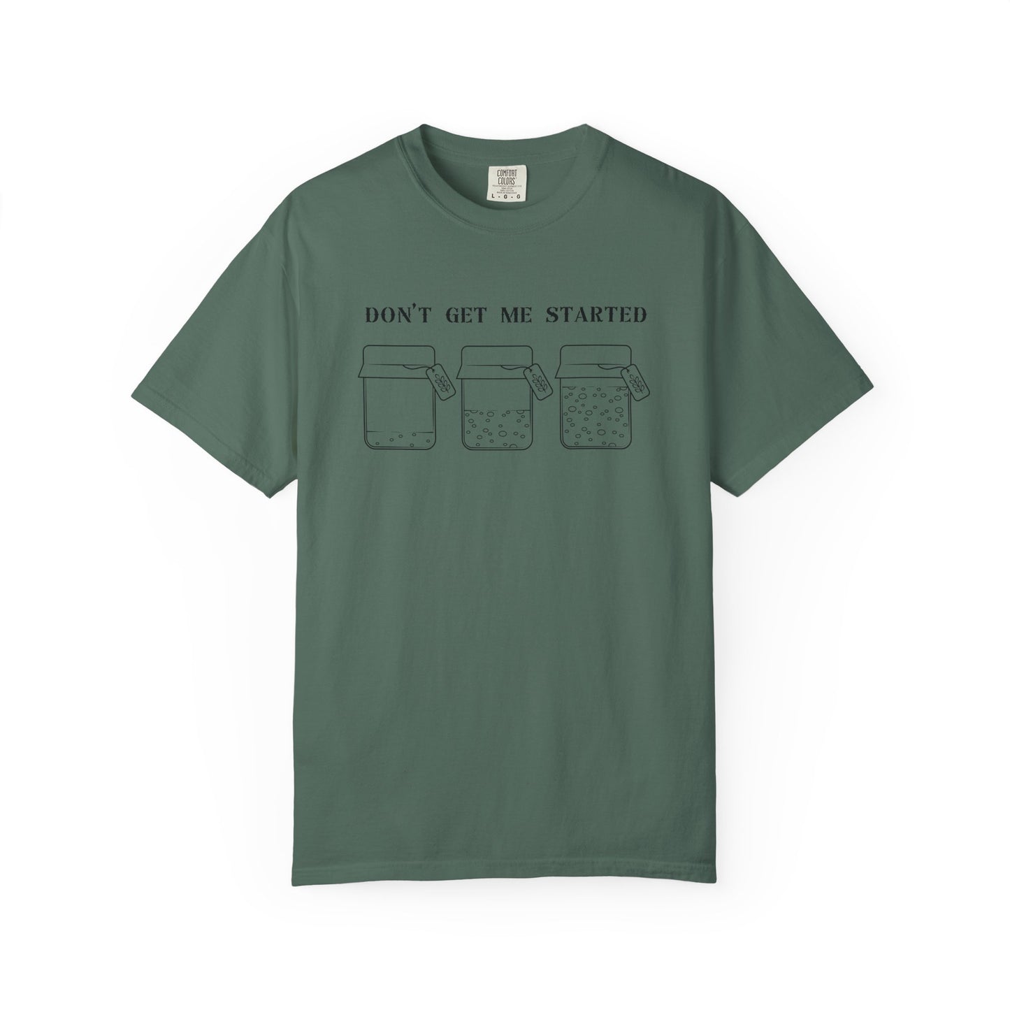 Don't Get Me Started Sourdough Jar T-Shirt