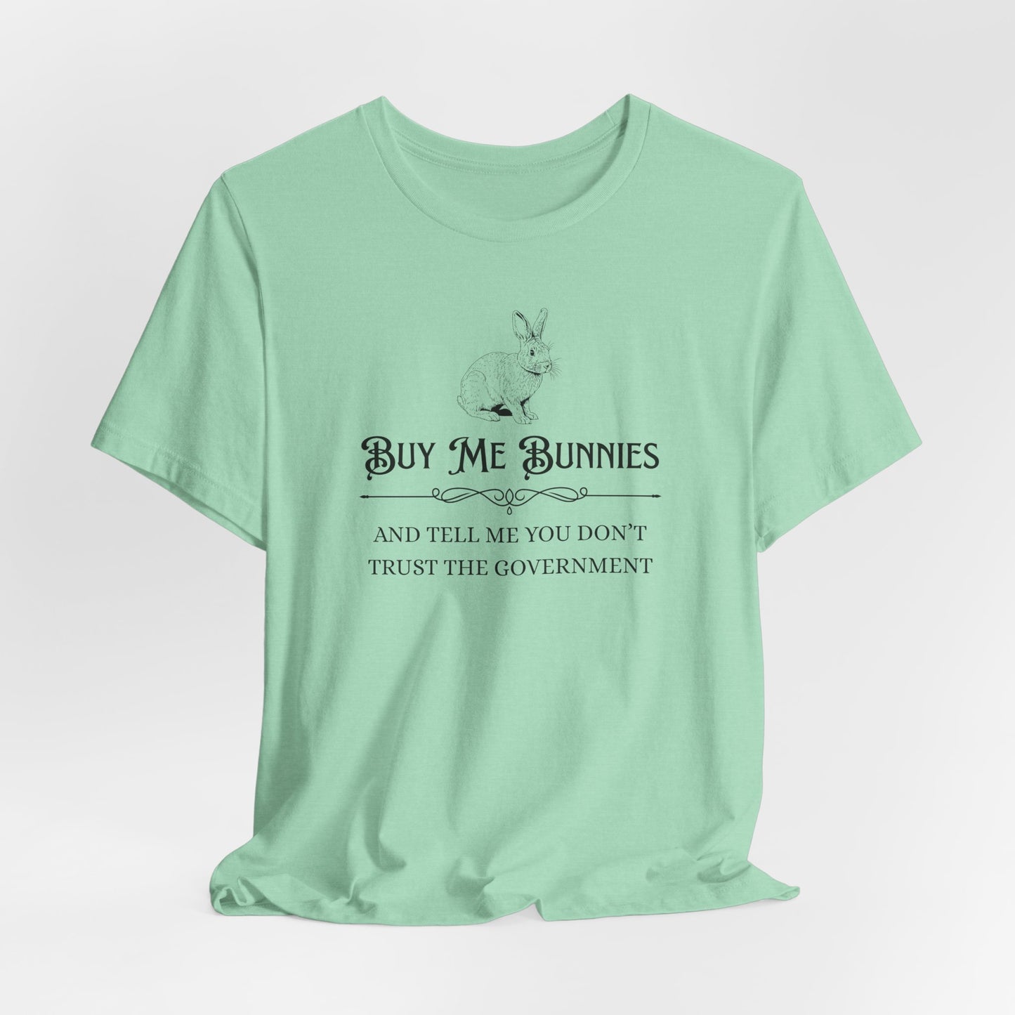 Buy Me Bunnies T-Shirt — Cute Rabbit Graphic Tee with 'Buy Me Bunnies and Tell Me You Don't Trust the Government' Slogan