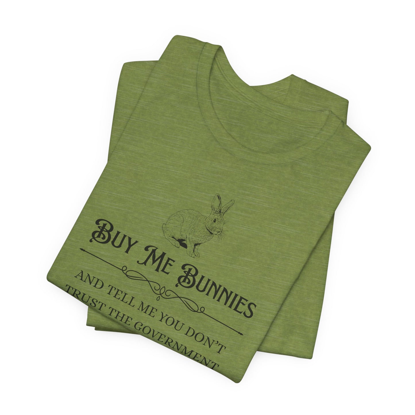 Buy Me Bunnies T-Shirt — Cute Rabbit Graphic Tee with 'Buy Me Bunnies and Tell Me You Don't Trust the Government' Slogan