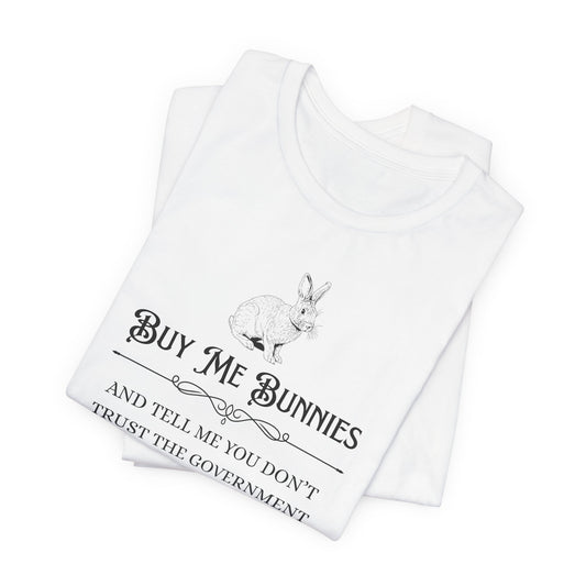 Buy Me Bunnies T-Shirt — Cute Rabbit Graphic Tee with 'Buy Me Bunnies and Tell Me You Don't Trust the Government' Slogan