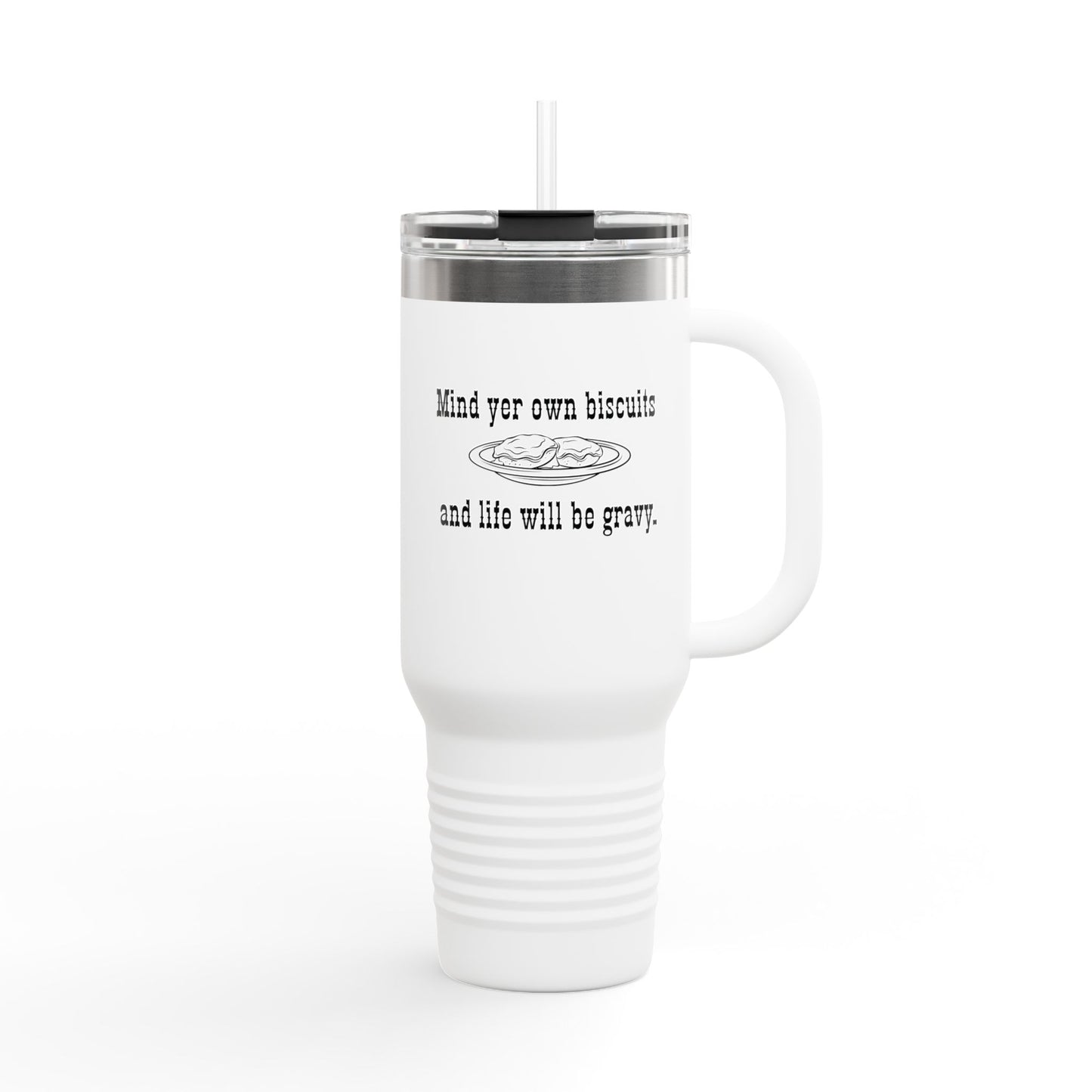 40oz Insulated Travel Mug — "Mind yer own biscuit and life will be gravy" Funny Southern Quote