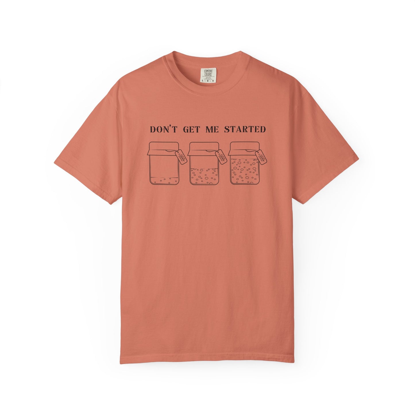 Don't Get Me Started Sourdough Jar T-Shirt