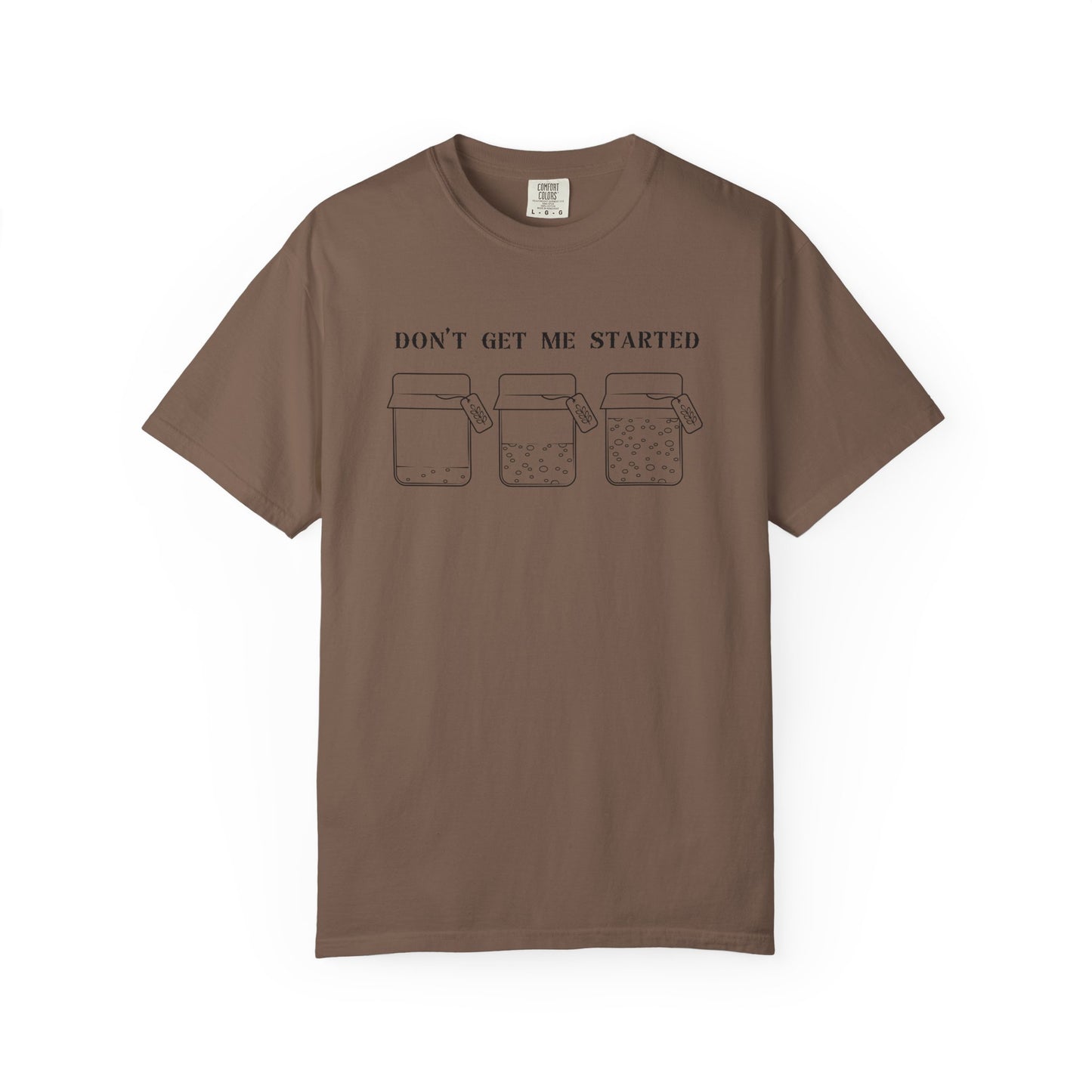 Don't Get Me Started Sourdough Jar T-Shirt