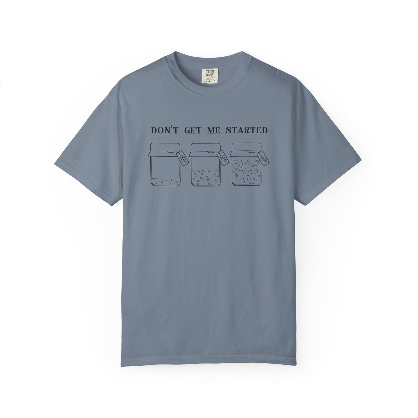 Don't Get Me Started Sourdough Jar T-Shirt