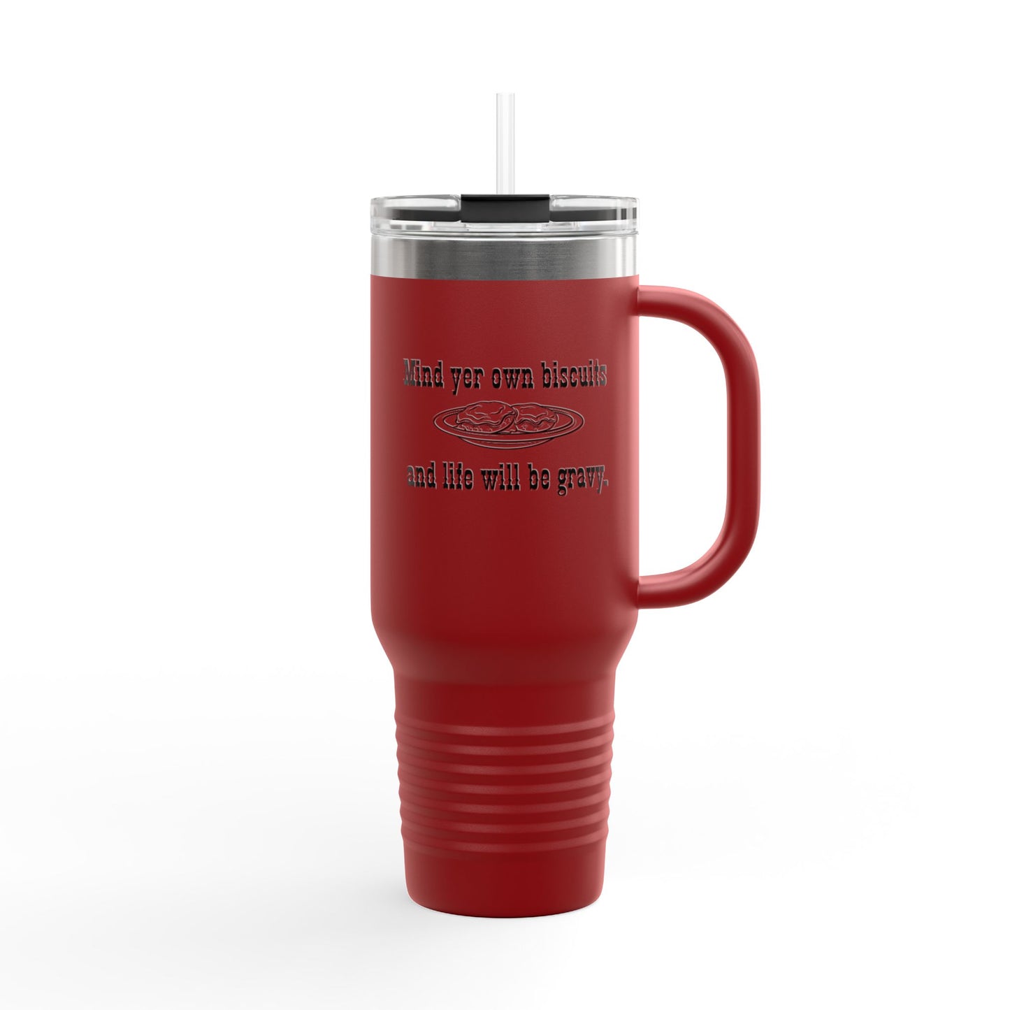 40oz Insulated Travel Mug — "Mind yer own biscuit and life will be gravy" Funny Southern Quote