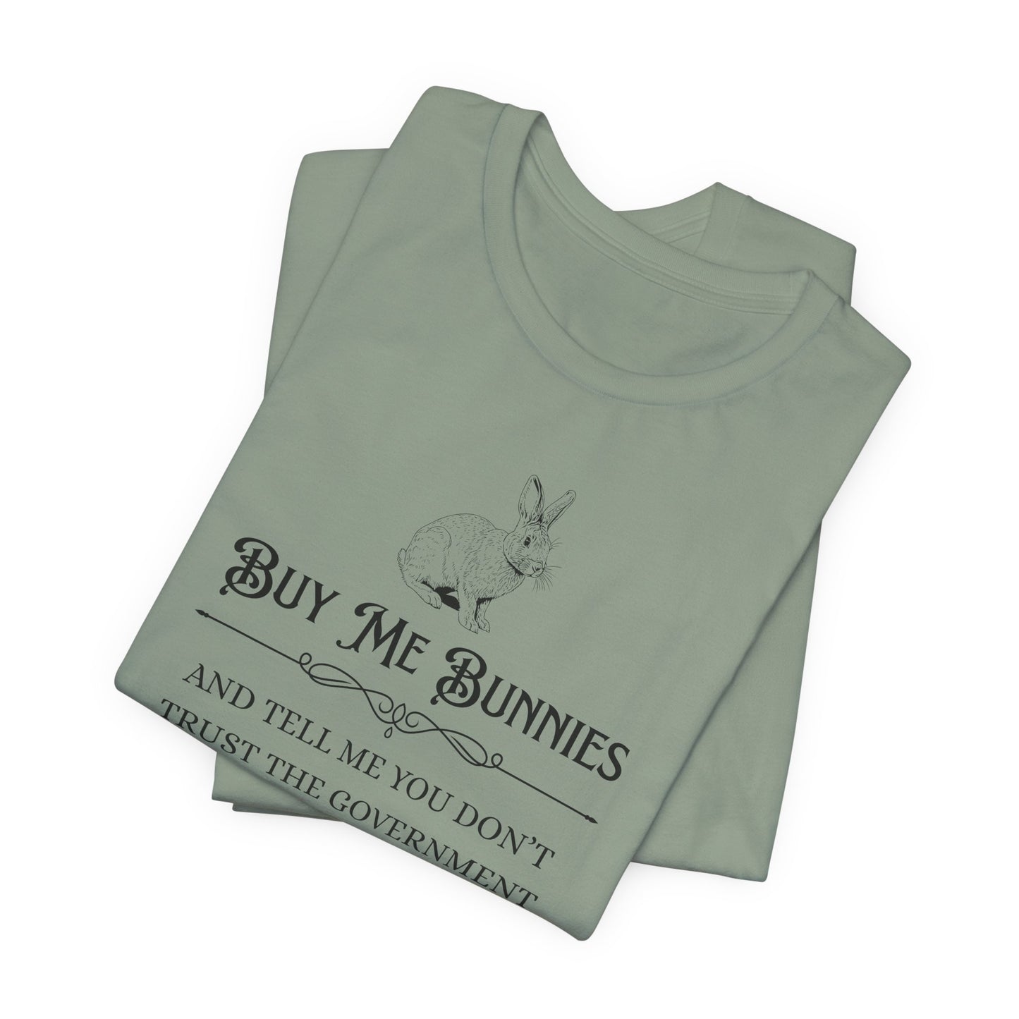 Buy Me Bunnies T-Shirt — Cute Rabbit Graphic Tee with 'Buy Me Bunnies and Tell Me You Don't Trust the Government' Slogan