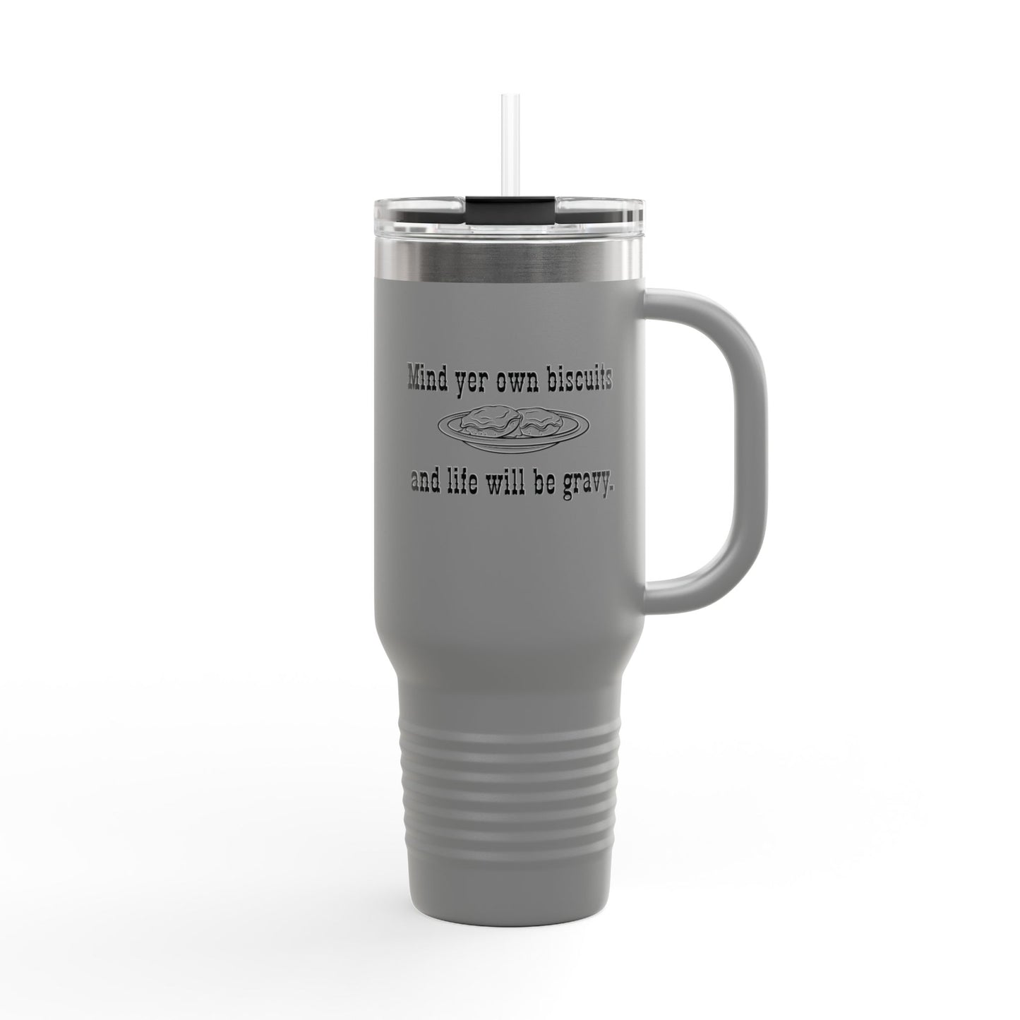 40oz Insulated Travel Mug — "Mind yer own biscuit and life will be gravy" Funny Southern Quote
