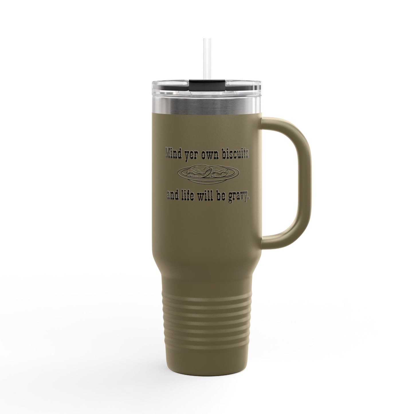 40oz Insulated Travel Mug — "Mind yer own biscuit and life will be gravy" Funny Southern Quote
