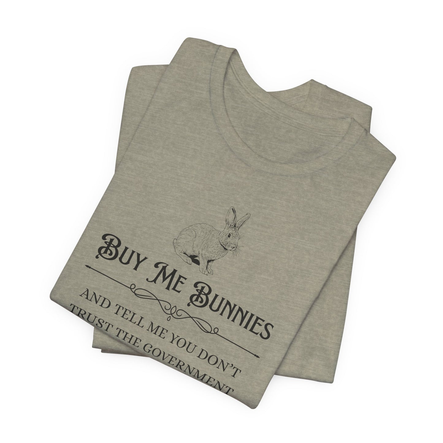 Buy Me Bunnies T-Shirt — Cute Rabbit Graphic Tee with 'Buy Me Bunnies and Tell Me You Don't Trust the Government' Slogan