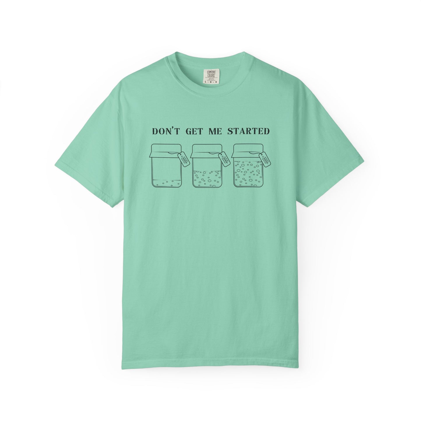Don't Get Me Started Sourdough Jar T-Shirt