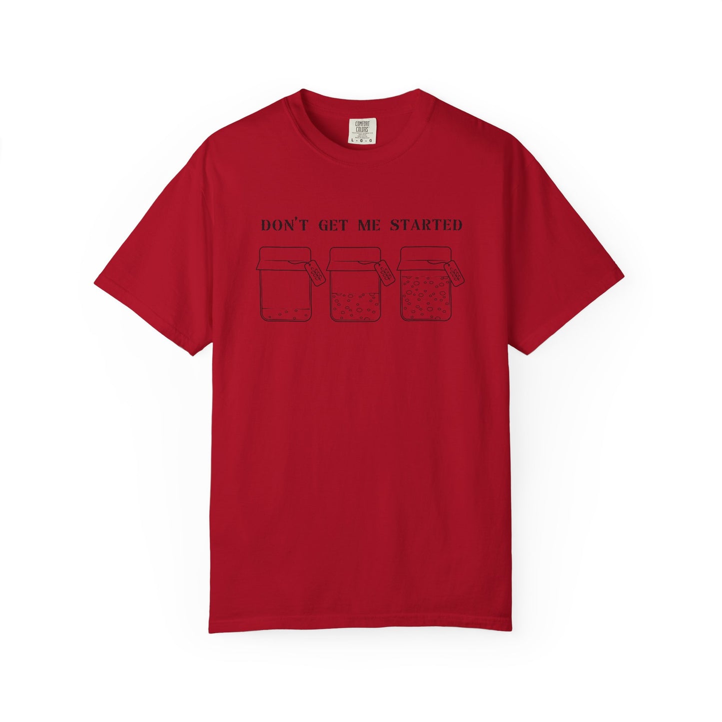 Don't Get Me Started Sourdough Jar T-Shirt